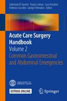 Salomone Di Saverio (Ed.) - Acute Care Surgery Handbook: Volume 2 Common Gastrointestinal and Abdominal Emergencies - 9783319153612 - V9783319153612