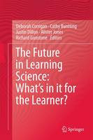Deborah Corrigan (Ed.) - The Future in Learning Science: What´s in it for the Learner? - 9783319165424 - V9783319165424