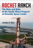 Jonathan H. Ward - Rocket Ranch: The Nuts and Bolts of the Apollo Moon Program at Kennedy Space Center - 9783319177885 - V9783319177885