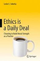 Leslie E. Sekerka - Ethics is a Daily Deal: Choosing to Build Moral Strength as a Practice - 9783319180892 - V9783319180892