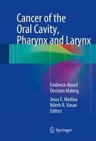Jesus E. Medina (Ed.) - Cancer of the Oral Cavity, Pharynx and Larynx: Evidence-Based Decision Making - 9783319186290 - V9783319186290