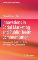 Walter Wymer (Ed.) - Innovations in Social Marketing and Public Health Communication: Improving the Quality of Life for Individuals and Communities - 9783319198682 - V9783319198682