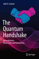 John G. Cramer - The Quantum Handshake: Entanglement, Nonlocality and Transactions - 9783319246406 - V9783319246406