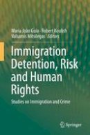 Maria Joao Guia (Ed.) - Immigration Detention, Risk and Human Rights: Studies on Immigration and Crime - 9783319246888 - V9783319246888