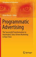 Oliver Busch (Ed.) - Programmatic Advertising: The Successful Transformation to Automated, Data-Driven Marketing in Real-Time: 2016 - 9783319250212 - V9783319250212