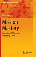 Brian Dive - Mission Mastery: Revealing a 100 Year Old Leadership Secret - 9783319252216 - V9783319252216