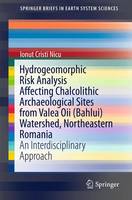 Ionut Cristi Nicu - Hydrogeomorphic Risk Analysis Affecting Chalcolithic Archaeological Sites from Valea Oii (Bahlui) Watershed, Northeastern Romania: An Interdisciplinary Approach - 9783319257075 - V9783319257075