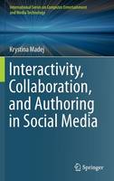 Krystina Madej - Interactivity, Collaboration, and Authoring in Social Media - 9783319259505 - V9783319259505