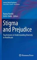 Ranna Parekh - Stigma and Prejudice: Touchstones in Understanding Diversity in Healthcare - 9783319275789 - V9783319275789