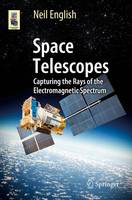 Neil English - Space Telescopes: Capturing the Rays of the Electromagnetic Spectrum - 9783319278124 - V9783319278124
