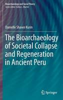 Danielle Shawn Kurin - The Bioarchaeology of Societal Collapse and Regeneration in Ancient Peru - 9783319284026 - V9783319284026