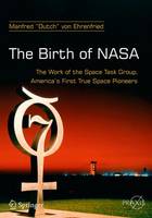 Dutch Von Ehrenfried - The Birth of NASA: The Work of the Space Task Group, America´s First True Space Pioneers - 9783319284262 - V9783319284262