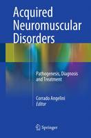 Angelini - Acquired Neuromuscular Disorders: Pathogenesis, Diagnosis and Treatment - 9783319295121 - V9783319295121