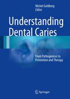 Michel Goldberg (Ed.) - Understanding Dental Caries: From Pathogenesis to Prevention and Therapy - 9783319305509 - V9783319305509