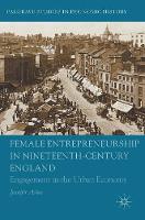 Jennifer Aston - Female Entrepreneurship in Nineteenth-Century England: Engagement in the Urban Economy - 9783319308791 - V9783319308791