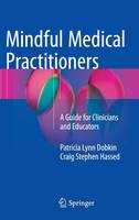 Phd Patricia Lynn Dobkin - Mindful Medical Practitioners: A Guide for Clinicians and Educators - 9783319310640 - V9783319310640