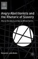 Benjamin Lamb-Books - Angry Abolitionists and the Rhetoric of Slavery: Moral Emotions in Social Movements - 9783319313450 - V9783319313450