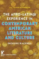 Jill Toliver Richardson - The Afro-Latin@ Experience in Contemporary American Literature and Culture: Engaging Blackness - 9783319319209 - V9783319319209