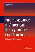 Jesse Heitz - Fire Resistance in American Heavy Timber Construction: History and Preservation - 9783319321264 - V9783319321264