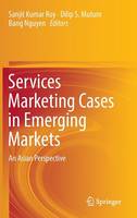 Sanjit Kumar Roy (Ed.) - Services Marketing Cases in Emerging Markets: An Asian Perspective - 9783319329680 - V9783319329680