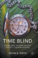 Kevin K. Birth - Time Blind: Problems in Perceiving Other Temporalities - 9783319341316 - V9783319341316