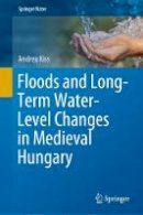 Andrea Kiss - Floods and Long-Term Water-Level Changes in Medieval Hungary - 9783319388625 - V9783319388625