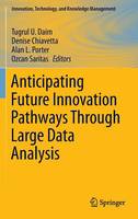 Tugrul U. Daim (Ed.) - Anticipating Future Innovation Pathways Through Large Data Analysis - 9783319390543 - V9783319390543