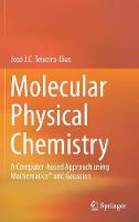 Jose J. C. Teixeira-Dias - Molecular Physical Chemistry: A Computer-based Approach using Mathematica (R) and Gaussian - 9783319410920 - V9783319410920