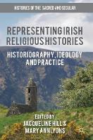 Jacqueline Hill (Ed.) - Representing Irish Religious Histories: Historiography, Ideology and Practice - 9783319415307 - V9783319415307