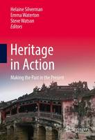 Helaine Silverman (Ed.) - Heritage in Action: Making the Past in the Present - 9783319428680 - V9783319428680