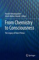 Harald Atmanspacher (Ed.) - From Chemistry to Consciousness: The Legacy of Hans Primas - 9783319435725 - V9783319435725