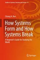 Chiang H. Ren - How Systems Form and How Systems Break: A Beginner´s Guide for Studying the World - 9783319440293 - V9783319440293