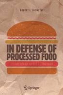Robert L. Shewfelt - In Defense of Processed Food: It´s Not Nearly as Bad as You Think - 9783319453927 - V9783319453927