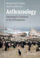 Michael Charles Tobias - Anthrozoology: Embracing Co-Existence in the Anthropocene - 9783319459639 - V9783319459639