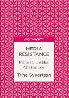 Trine Syvertsen - Media Resistance: Protest, Dislike, Abstention - 9783319464985 - V9783319464985