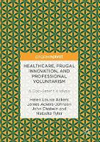 Helen Louise Ackers - Healthcare, Frugal Innovation, and Professional Voluntarism: A Cost-Benefit Analysis - 9783319483658 - V9783319483658