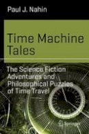 Paul J. Nahin - Time Machine Tales: The Science Fiction Adventures and Philosophical Puzzles of Time Travel - 9783319488622 - V9783319488622