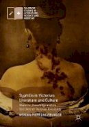 Monika Pietrzak-Franger - Syphilis in Victorian Literature and Culture: Medicine, Knowledge and the Spectacle of Victorian Invisibility - 9783319495347 - V9783319495347
