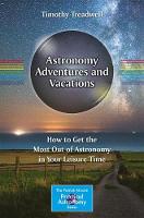 Timothy Treadwell - Astronomy Adventures and Vacations: How to Get the Most Out of Astronomy in Your Leisure Time - 9783319500003 - V9783319500003