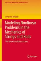 Oliver M. O´reilly - Modeling Nonlinear Problems in the Mechanics of Strings and Rods: The Role of the Balance Laws - 9783319505961 - V9783319505961