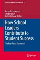 Kenneth Leithwood (Ed.) - How School Leaders Contribute to Student Success: The Four Paths Framework - 9783319509792 - V9783319509792
