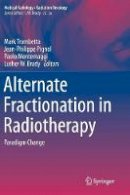 Mark Trombetta - Alternate Fractionation in Radiotherapy: Paradigm Change - 9783319511979 - V9783319511979