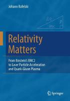 Johann Rafelski - Relativity Matters: From Einstein´s EMC2 to Laser Particle Acceleration and Quark-Gluon Plasma - 9783319512303 - V9783319512303