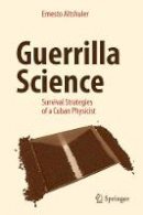 Ernesto Altshuler - Guerrilla Science: Survival Strategies of a Cuban Physicist - 9783319516226 - V9783319516226