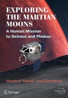 Manfred Dutch Von Ehrenfried - Exploring the Martian Moons: A Human Mission to Deimos and Phobos - 9783319526997 - V9783319526997