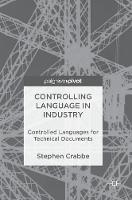 Stephen Crabbe - Controlling Language in Industry: Controlled Languages for Technical Documents - 9783319527444 - V9783319527444