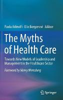 Paola Adinolfi (Ed.) - The Myths of Health Care: Towards New Models of Leadership and Management in the Healthcare Sector - 9783319535999 - V9783319535999