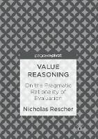 Nicholas Rescher - Value Reasoning: On the Pragmatic Rationality of Evaluation - 9783319541389 - V9783319541389