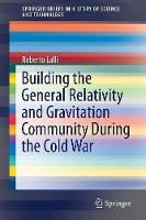 Roberto Lalli - Building the General Relativity and Gravitation Community During the Cold War - 9783319546537 - V9783319546537