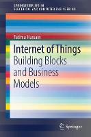 Fatima Hussain - Internet of Things: Building Blocks and Business Models - 9783319554044 - V9783319554044